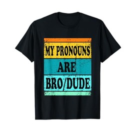 Dude Bro Pronouns Funny Men T-Shirt