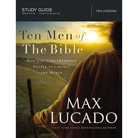 Ten Men of the Bible: How God Used Imperfect People to Change the World