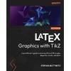 LaTeX Graphics with TikZ: A practitioner's guide to drawing 2D
