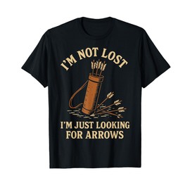 I'm Not Lost Looking for Arrows Funny Archer T-Shirt