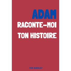Adam, raconte moi ton histoire