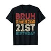 Bruh It's My 21st Birthday 21st Year Old 21 Birthday