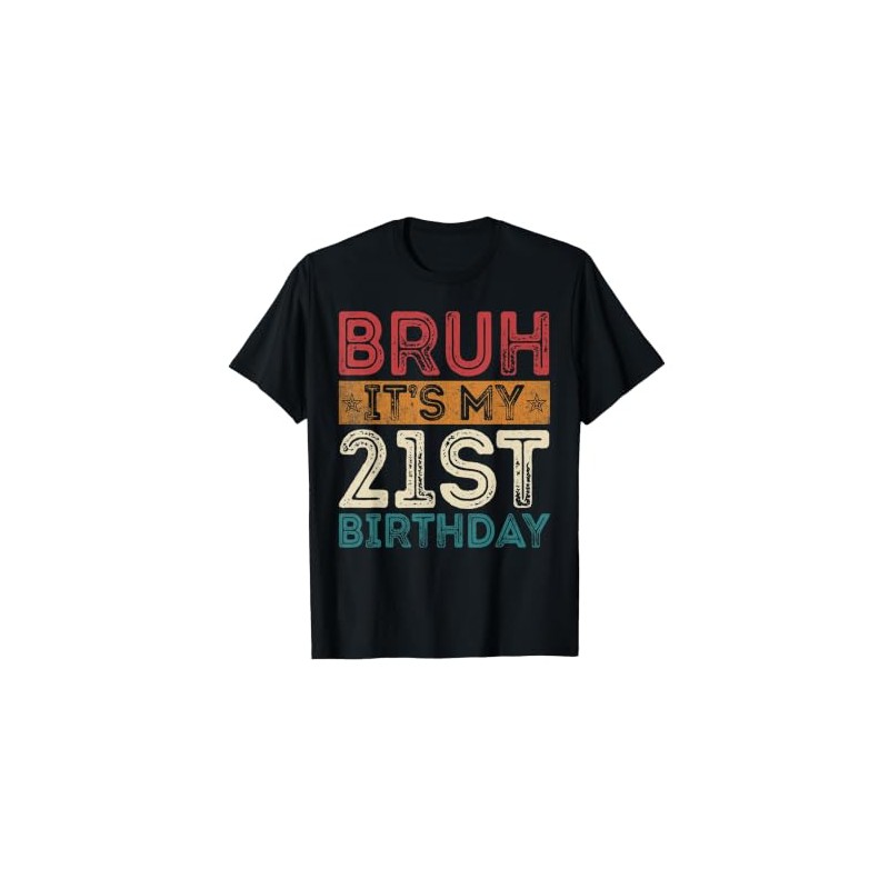 Bruh It's My 21st Birthday 21st Year Old 21 Birthday