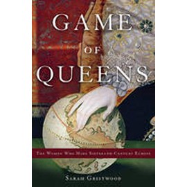 Game of Queens: The Women Who Made Sixteenth-Century Europe