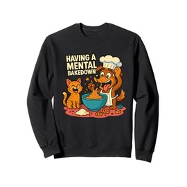 Having a Mental Bake Down Funny Dog Baking Pun Cat Gift Sweatshirt