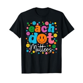 Each Dot Matters Happy Dot Day Teacher Kids Girls Boys T-Shirt