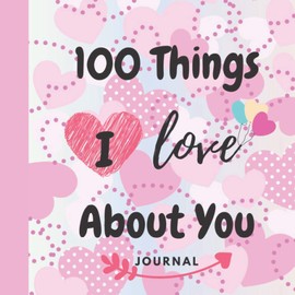 100 Things i love About You journal: You Fill in the Love Book With The Best Short Love Quotes With Love Notes 8.5X8.5 120 PAGES ,Gift Idea for ... why i love you bookfor husband from wi