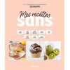 MES RECETTES SANS : SUCRE, GLUTEN, CULPABILITÉ