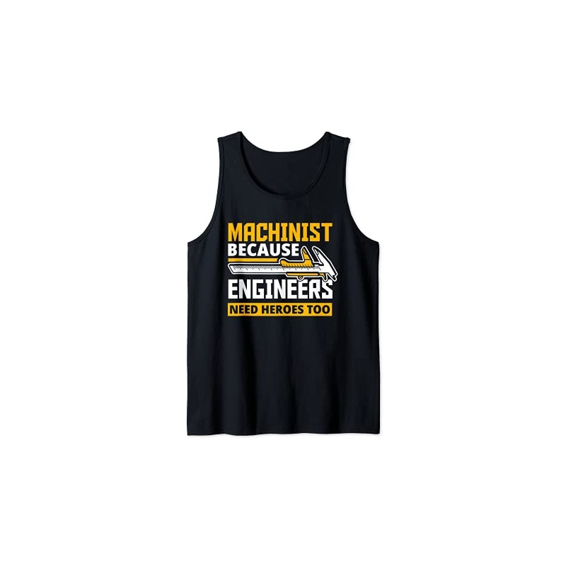 Machinist Because Engineers Need Heroes Too - Funny Gift Tank