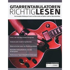 Gitarrentabulatoren Richtiglesen: Eine vollständige Anleitung zum Lesen der Gitarrentabulatur und zum Durchführen moderner Gitarrentechniken (Gitarre spielen lernen für Anfänger)