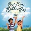 Bye Bye Butterfly: A book about Grief, Loss and Letting