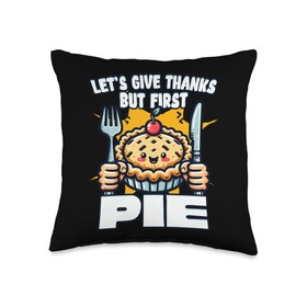 Let’s Give Thank But First Pie Thanksgiving Dessert Throw Pillow