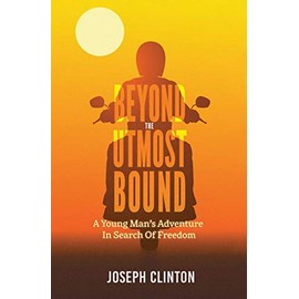 Beyond The Utmost Bound: A young man's adventure in search of freedom