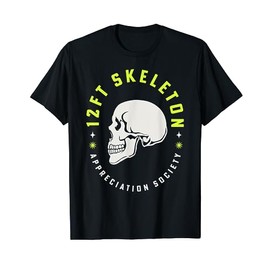 12 ft Skeleton Appreciation Society Skull 12 Foot Skelly T-Shirt