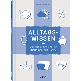Alltagswissen: Was wir in der Schule nicht gelernt haben