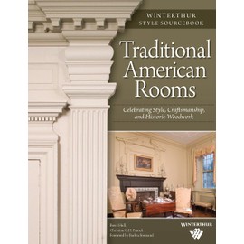Traditional American Rooms (Winterthur Style Sourcebook): Celebrating Style, Craftsmanship, and Historic Woodwork