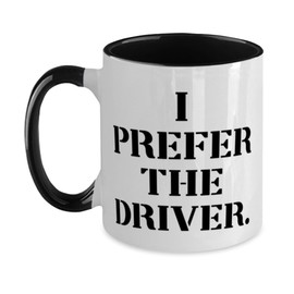 Fancy Driver Gifts, I Prefer the, Inappropriate Birthday Two Tone 11oz Mug Gifts Idea For Men Women, Driver Gifts From Coworkers, Driving gloves, Car detailing kit, Leather steering wheel cover,