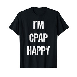 I'm CPAP Happy - No More Insomnia T Shirt T-Shirt