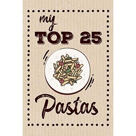 My Top 25 Pastas: Keep your Favorite 25 Pasta Recipes in one place!