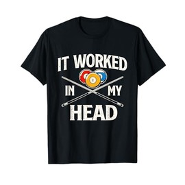 It Worked In My Head - Billiard Pool Player Sports Lover T-Shirt