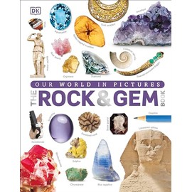 The Our World in Pictures: The Rock and Gem Book: ...And Other Treasures of the Natural World