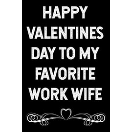 Happy Valentines Day to My Favorite Work Wife: Blank Lined Journal