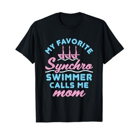 Synchronized Swimming Mom Favorite Synchro Swimmer Artistic T-Shirt