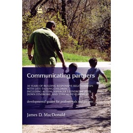 Communicating Partners: 30 Years of Building Responsive Relationships with Late-Talking Children including Autism, Asperger's Syndrome (ASD), Down Syndrome, and Typical Development