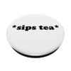 Sips Tea Quotes Pop Out Cell Phone Holder Button for