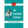 My Quotable Patients: Funny Things My Patients Say, Nurses Journal,