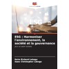 ESG : Harmoniser l'environnement, la société et la gouvernance: pour