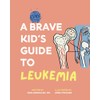 A Brave Kid's Guide to Leukemia