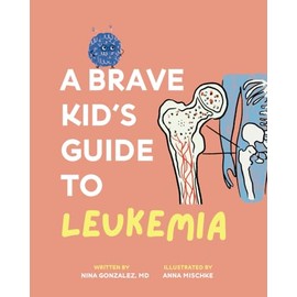 A Brave Kid's Guide to Leukemia