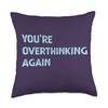 You're Overthinking Again Professional Overthinker Saying Throw Pillow