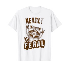 Racoon Lover Trash Eater Trashy Feral Child Nearly Feral T-Shirt
