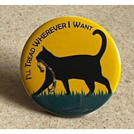 Pin-Back Button" 2 1/4 inch "I'll Tread wherever I Want" Cat Pin