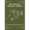 First-Time Dad’s Pregnancy Journal: A Guided Memory Book & Planner
