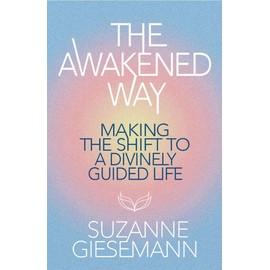  The Awakened Way: Making the Shift to a Divinely Guided Life