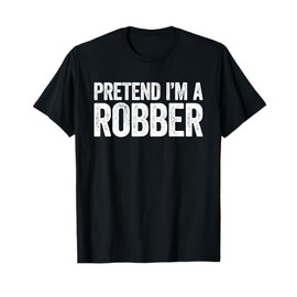 Pretend I'm A Robber Shirt Men Women Kids Robber Costume T-Shirt
