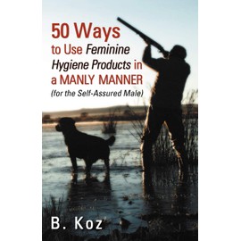 50 Ways to Use Feminine Hygiene Products in a Manly Manner