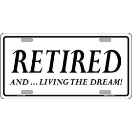 Retired and Living The Dream Novelty License Plate Tag LP-11706