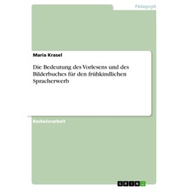 Die Bedeutung des Vorlesens und des Bilderbuches für den frühkindlichen Spracherwerb