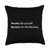 Funny Society Quotes Do Yourself No Not Like You Did