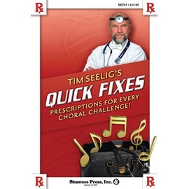 Tim Seelig's Quick Fixes: Prescriptions for Every Choral Challenge!