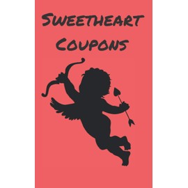 Sweetheart Coupons: A 5” x 8” coupon book to write for wives, girlfriends anyone special. Perfect for Valentine's Day, Anniversaries, Birthdays, Stocking Stuffers or other Special Occasions!