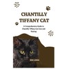  CHANTILLY TIFFANY CAT: A Comprehensive Guide to Chantilly Tiffany