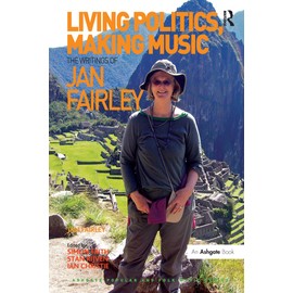Living Politics, Making Music: The Writings of Jan Fairley (Ashgate Popular and Folk Music)