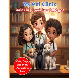 My Pet Clinic Coloring Book for All Ages: Dogs, Cats and More