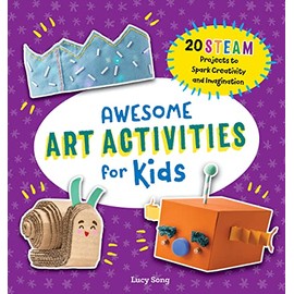 Awesome Art Activities for Kids: 20 STEAM Projects to Spark Creativity and Imagination (Awesome STEAM Activities for Kids)