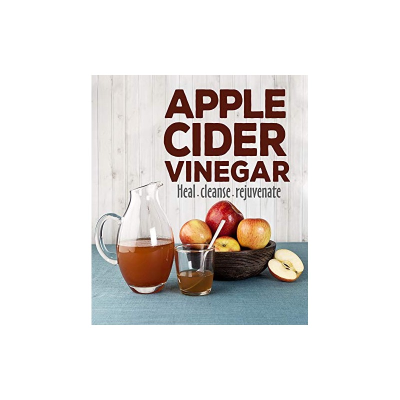 Apple Cider Vinegar: Heal Cleanse Rejuvenate